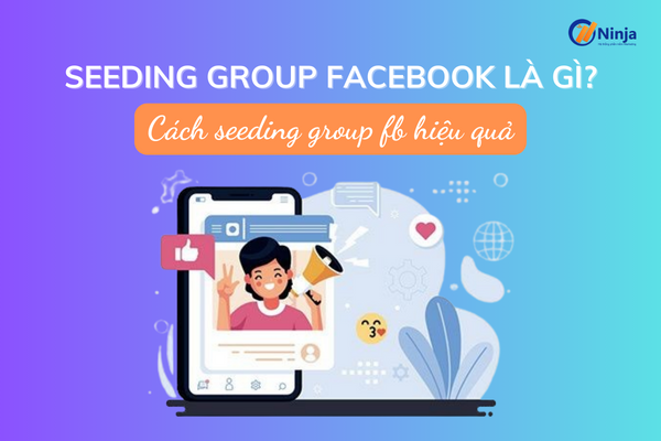 Giải đáp: Seeding group facebook là gì?