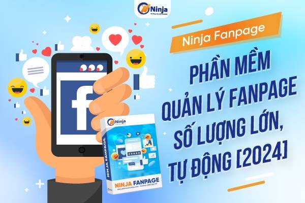 Ninja Fanpage - Phần mềm quản lý fanpage qua đánh giá chi tiết nhất